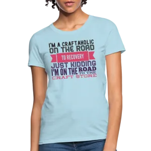 Craftaholic Women's T-Shirt