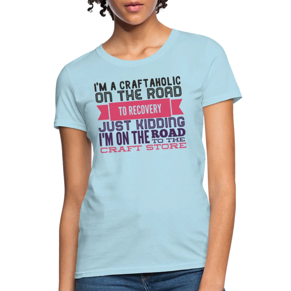 Craftaholic Women's T-Shirt