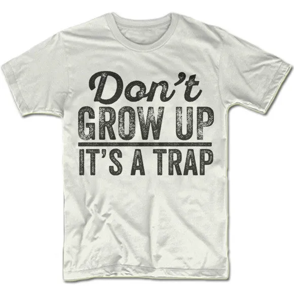 Don't Grow Up It's A Trap T-Shirt