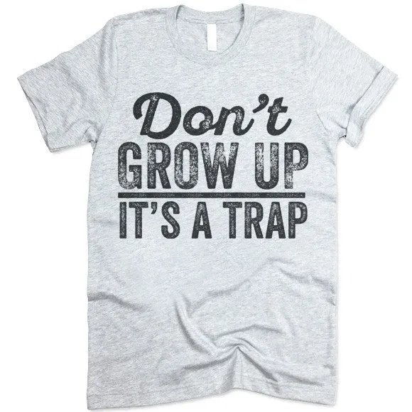 Don't Grow Up It's A Trap T-Shirt