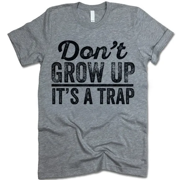 Don't Grow Up It's A Trap T-Shirt