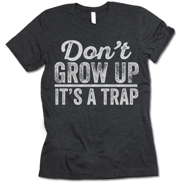 Don't Grow Up It's A Trap T-Shirt