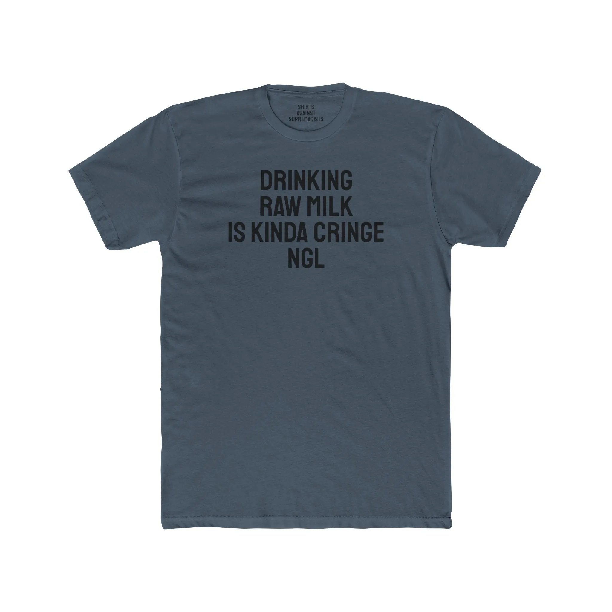 Drinking Raw Milk Is Kinda Cringe NGL - Unisex Cotton Crew Tee