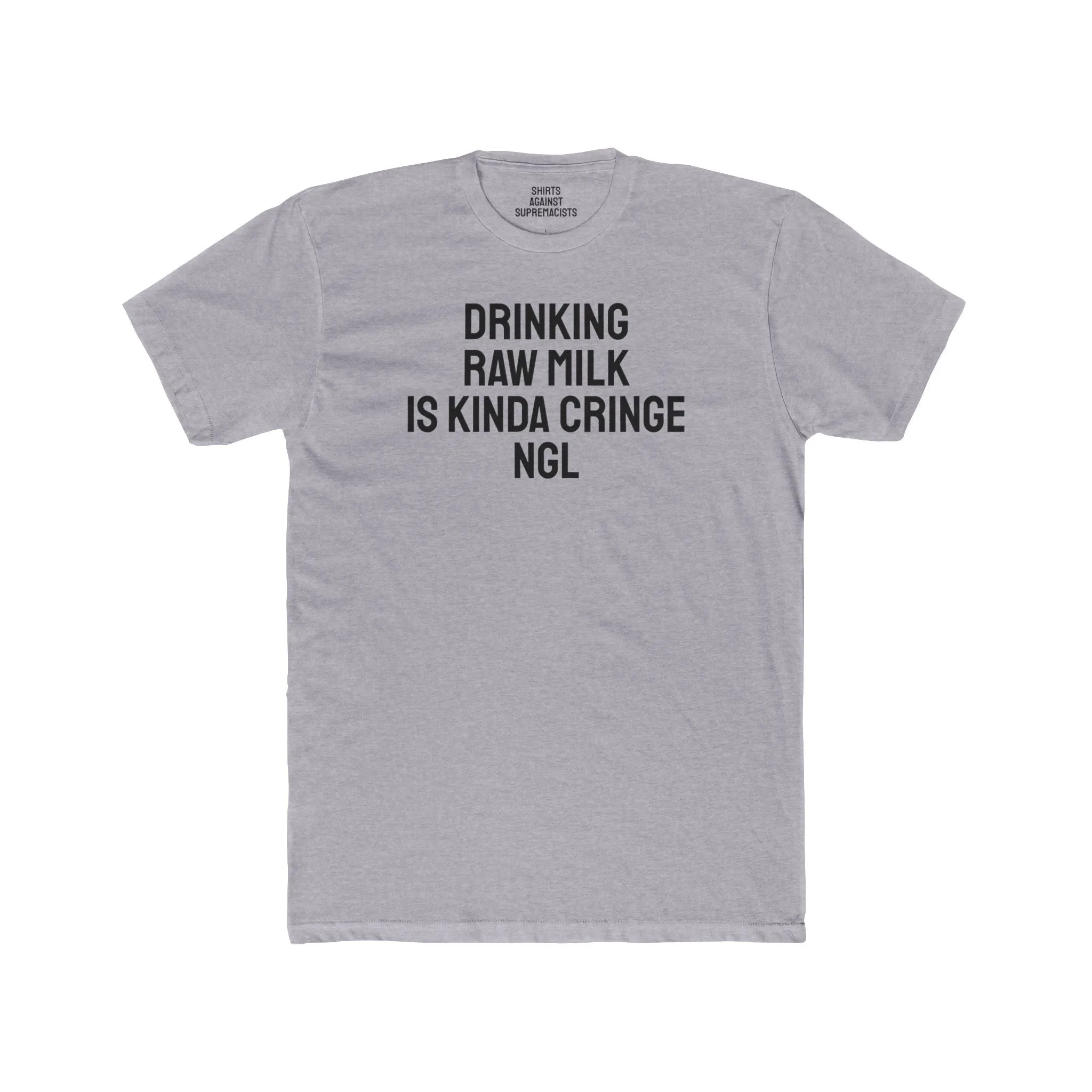 Drinking Raw Milk Is Kinda Cringe NGL - Unisex Cotton Crew Tee