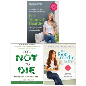 Eat Yourself Healthy, How Not To Die, The Food Medic for Life [Hardcover] 3 Books Collection Set