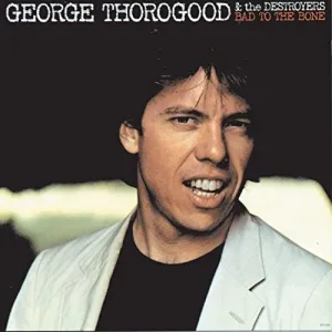George Thorogood - Bad To The Bone (180G Vinyl)