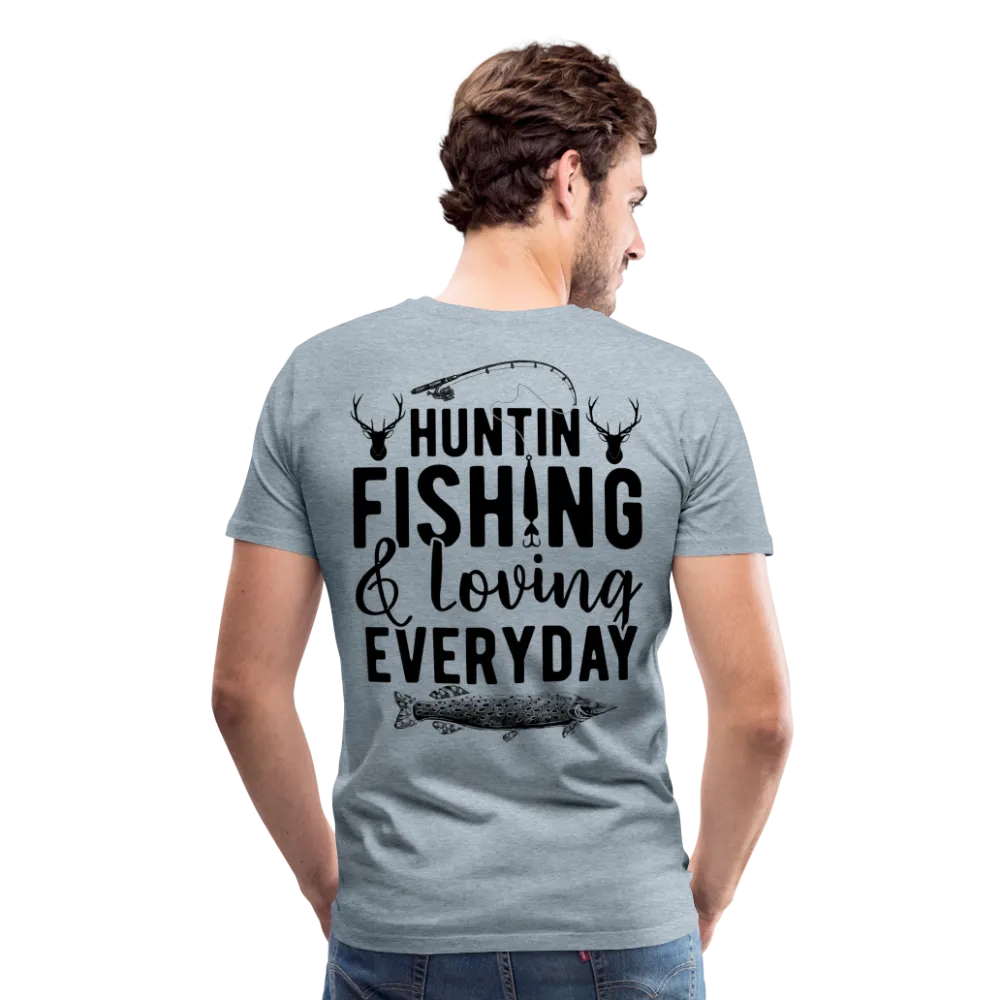 Huntin and Fishing and Loving Everyday Men's Premium T-Shirt (KS1010)