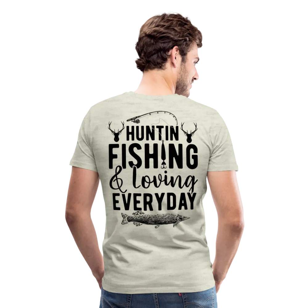 Huntin and Fishing and Loving Everyday Men's Premium T-Shirt (KS1010)