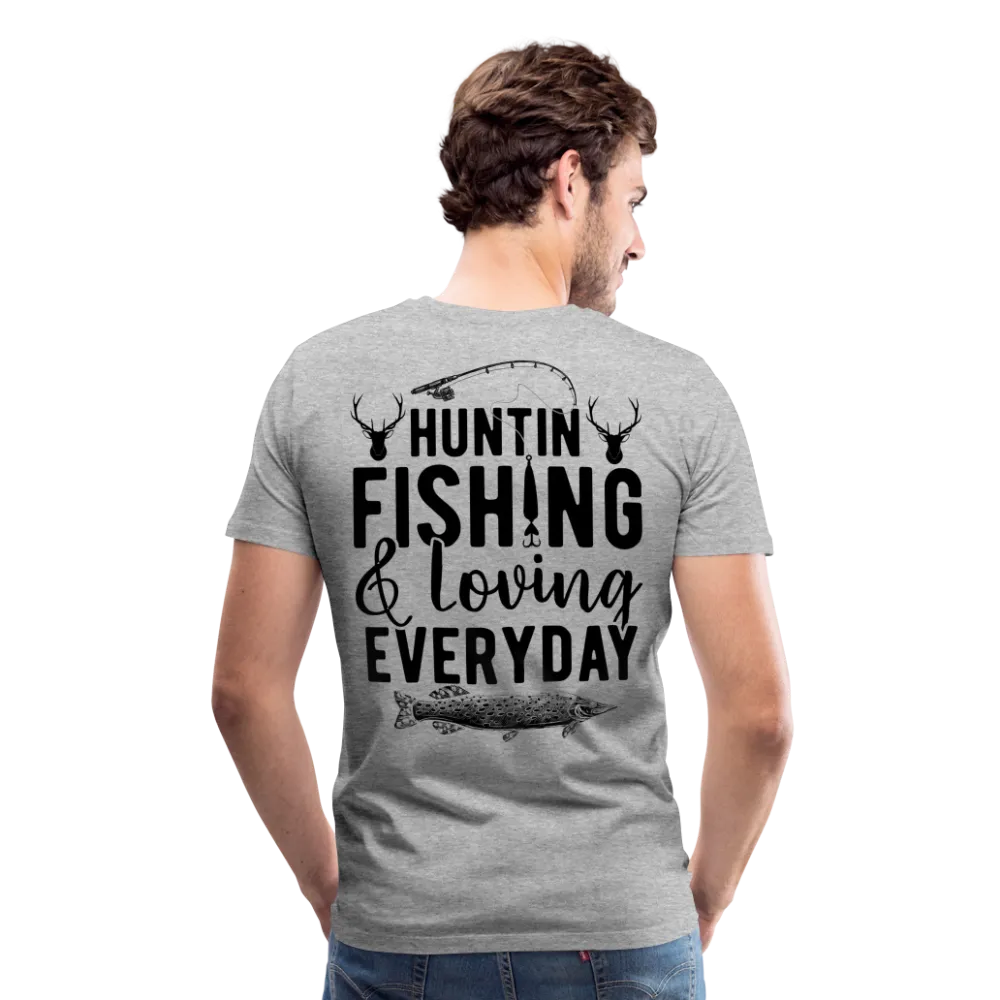 Huntin and Fishing and Loving Everyday Men's Premium T-Shirt (KS1010)