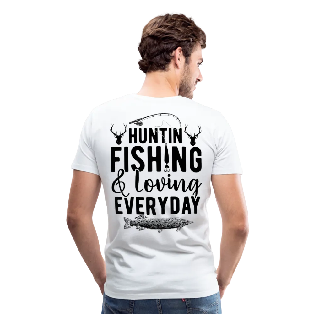Huntin and Fishing and Loving Everyday Men's Premium T-Shirt (KS1010)