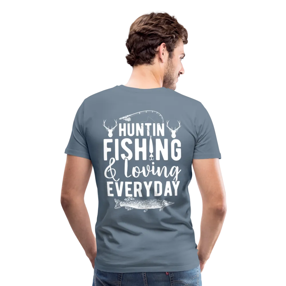 Huntin and Fishing and Loving Everyday Men's Premium T-Shirt (KS1010)