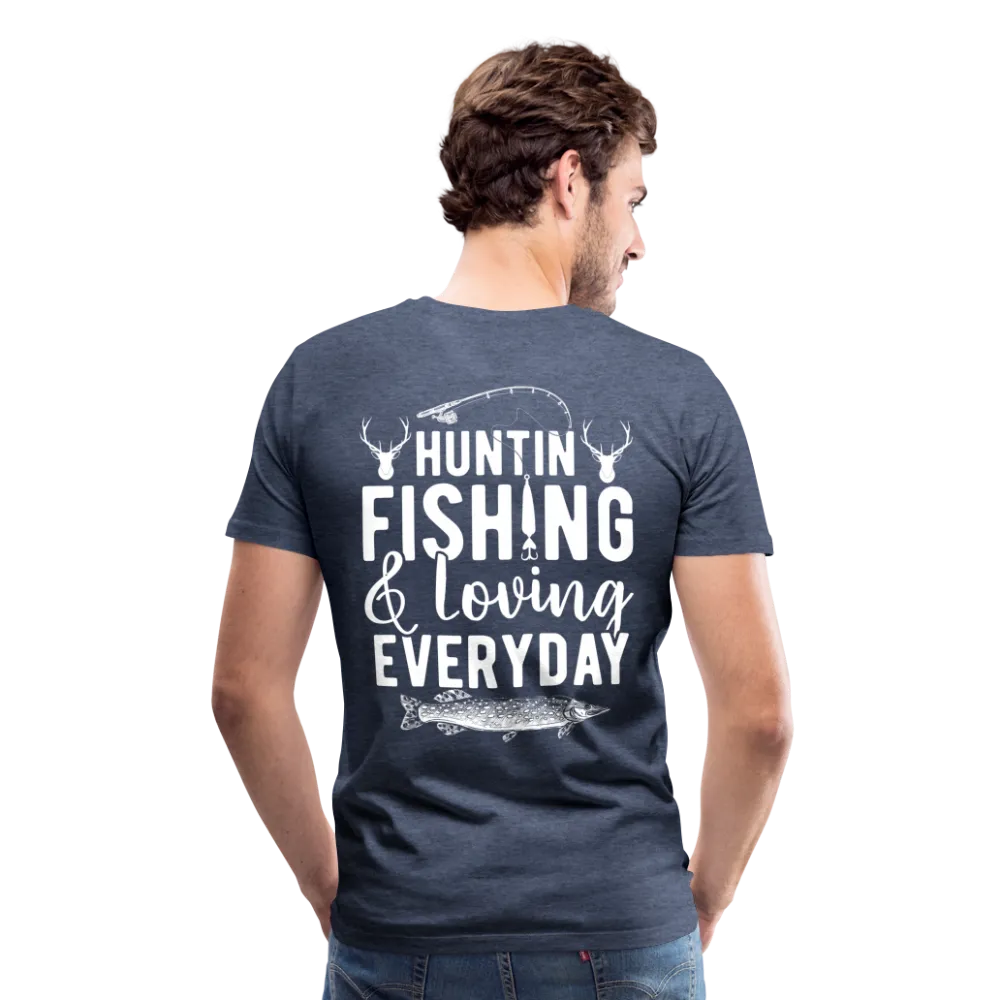 Huntin and Fishing and Loving Everyday Men's Premium T-Shirt (KS1010)