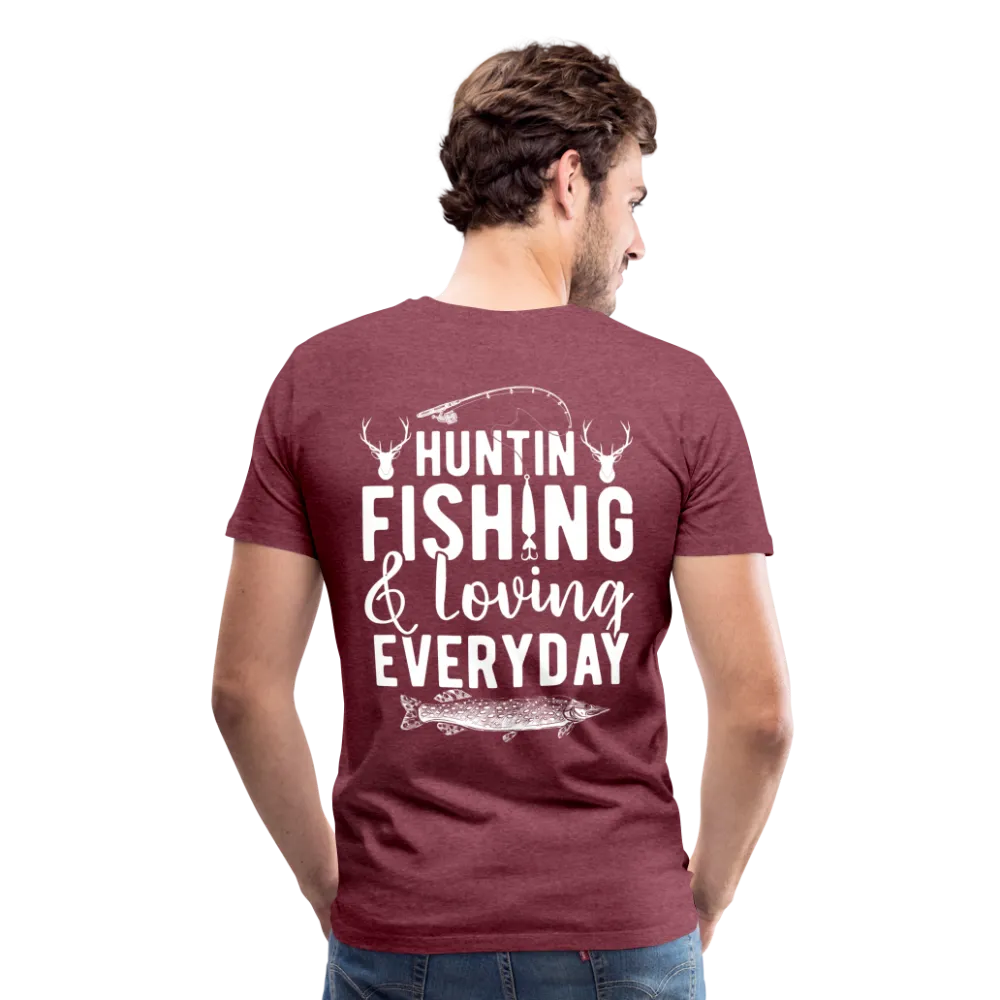 Huntin and Fishing and Loving Everyday Men's Premium T-Shirt (KS1010)