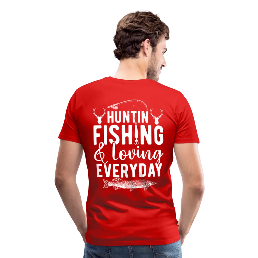 Huntin and Fishing and Loving Everyday Men's Premium T-Shirt (KS1010)