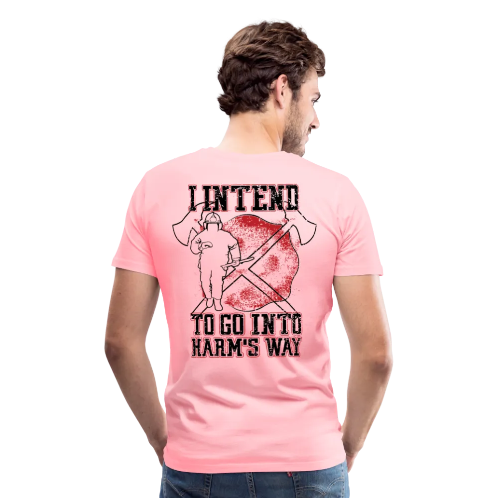 I Intend to go into Harm's Way - Firefighter Men's Premium T-Shirt (CK3904)