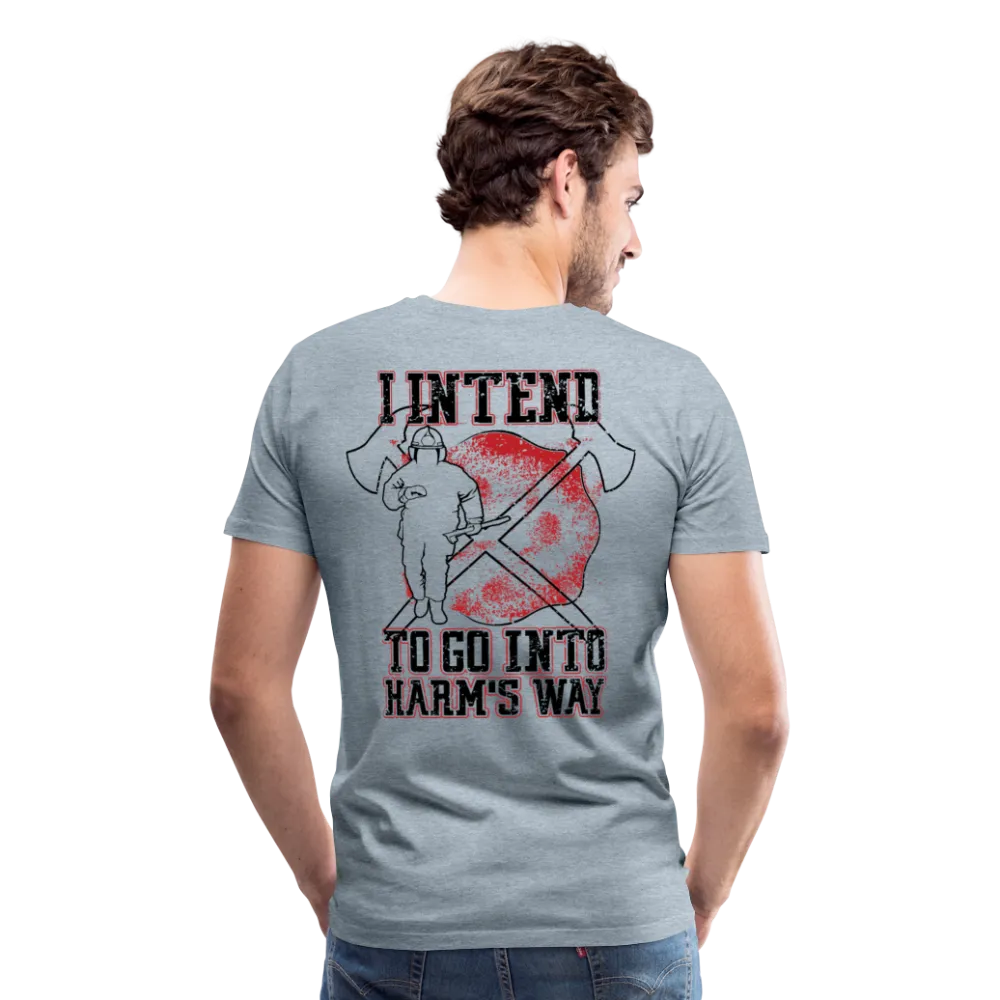 I Intend to go into Harm's Way - Firefighter Men's Premium T-Shirt (CK3904)
