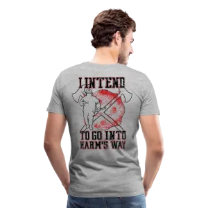 I Intend to go into Harm's Way - Firefighter Men's Premium T-Shirt (CK3904)