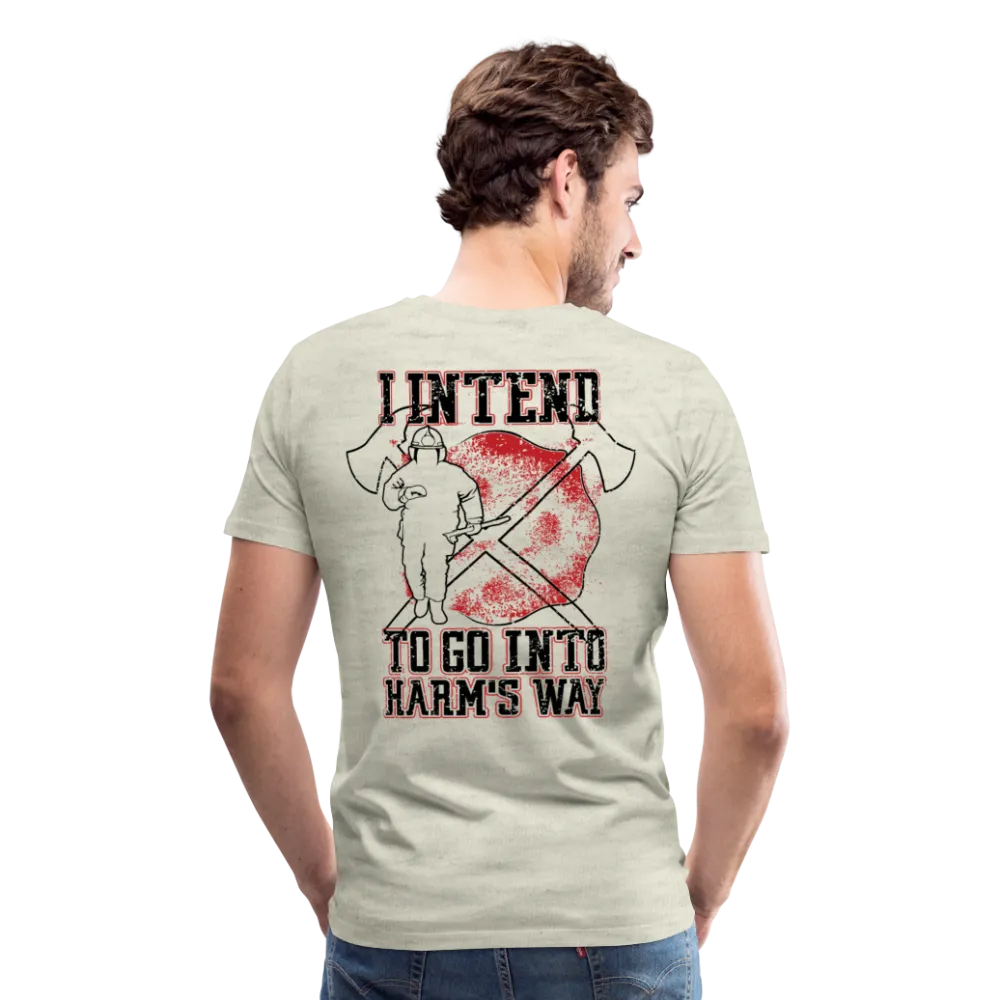 I Intend to go into Harm's Way - Firefighter Men's Premium T-Shirt (CK3904)