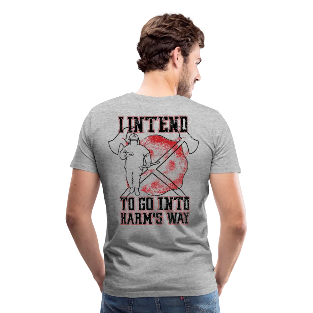 I Intend to go into Harm's Way - Firefighter Men's Premium T-Shirt (CK3904)