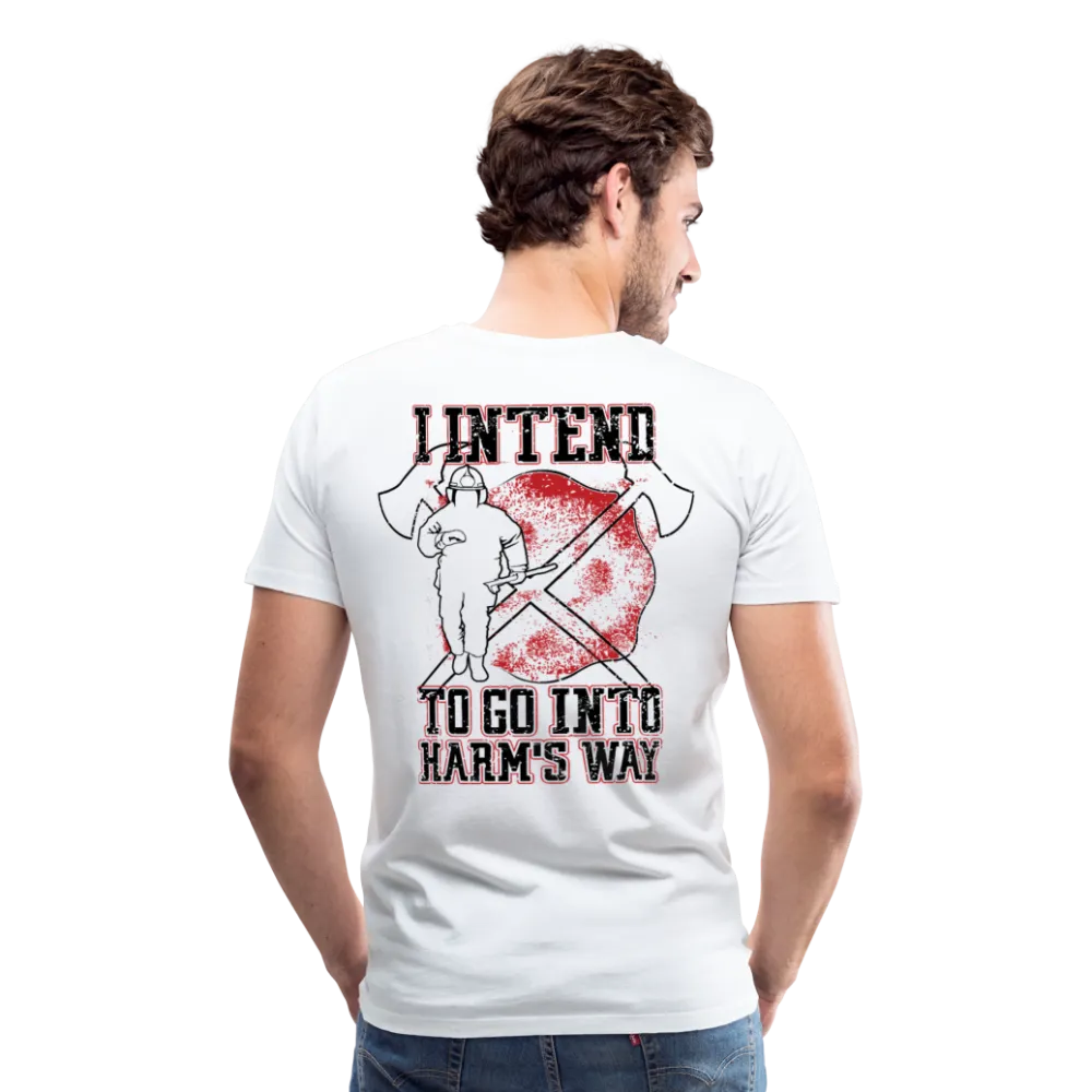 I Intend to go into Harm's Way - Firefighter Men's Premium T-Shirt (CK3904)