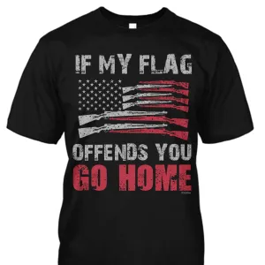 If My Flag Offends You Go Home Shirt
