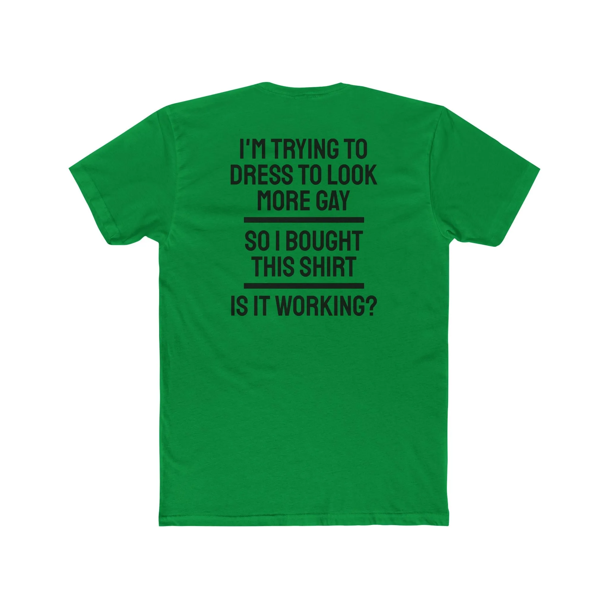 I'm Trying To Dress To Look More Gay So I Bought This Shirt Is It Working? - Unisex Cotton Crew Tee