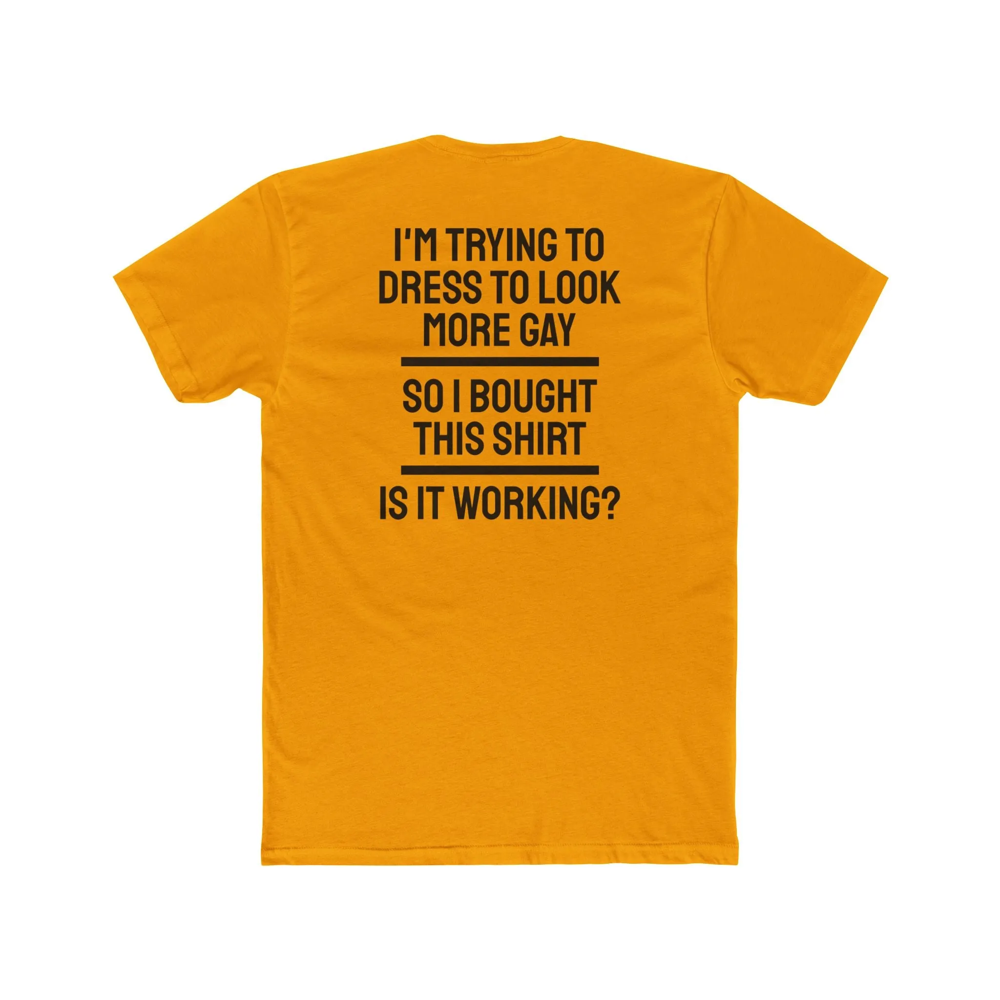 I'm Trying To Dress To Look More Gay So I Bought This Shirt Is It Working? - Unisex Cotton Crew Tee