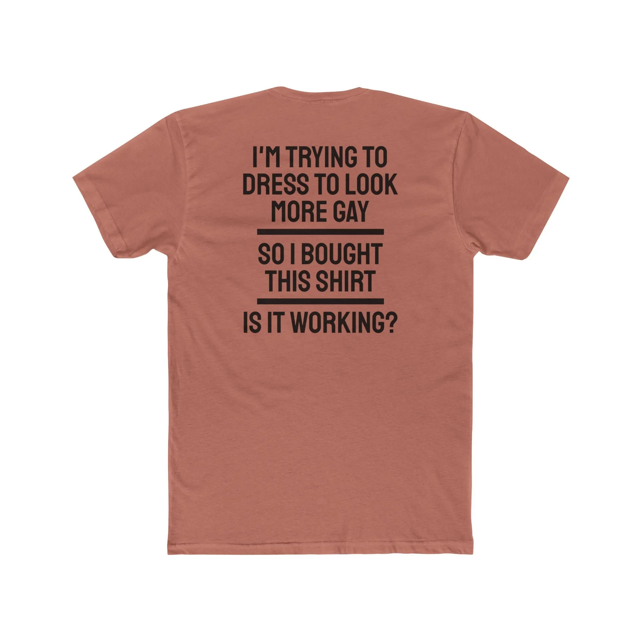 I'm Trying To Dress To Look More Gay So I Bought This Shirt Is It Working? - Unisex Cotton Crew Tee