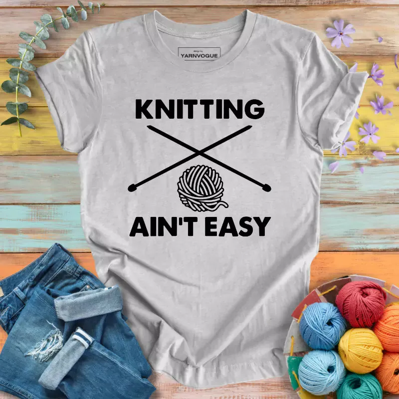 Knitting Is Not Easy T-shirt
