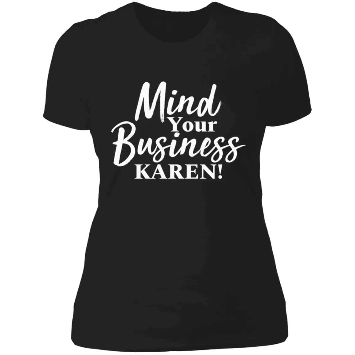 Mind Your Business Karen Ladies Tee