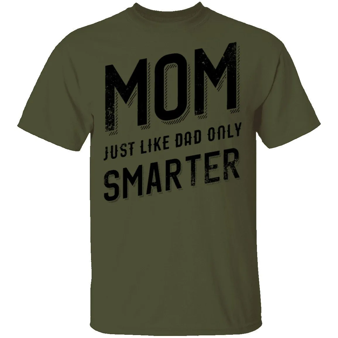 Mom Just Like Dad Only Smarter T-Shirt