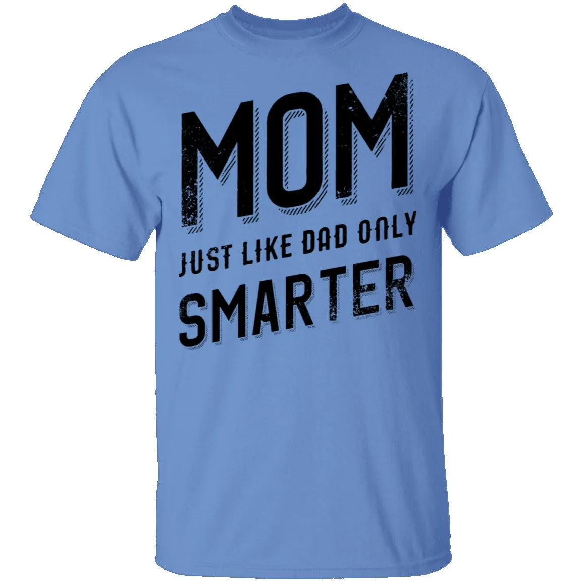 Mom Just Like Dad Only Smarter T-Shirt