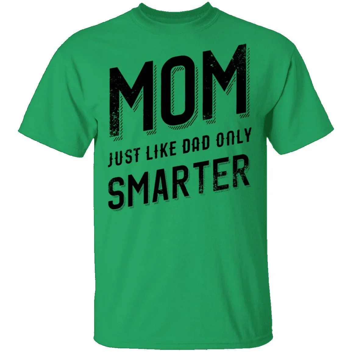 Mom Just Like Dad Only Smarter T-Shirt