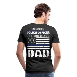 My Favorite Police Officer Calls Me Dad Men's Premium T-Shirt (CK4139-BackOnly)