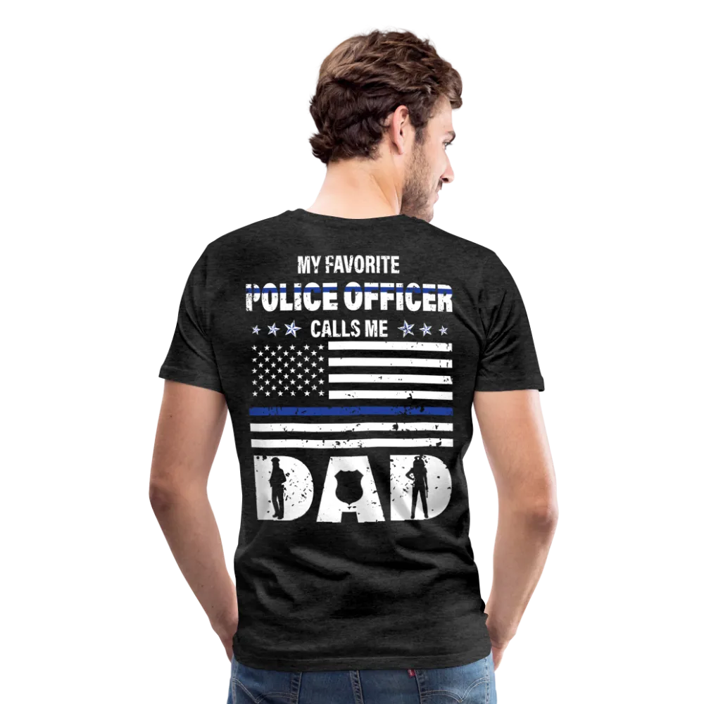 My Favorite Police Officer Calls Me Dad Men's Premium T-Shirt (CK4139-BackOnly)