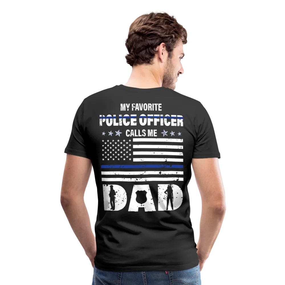 My Favorite Police Officer Calls Me Dad Men's Premium T-Shirt (CK4139-BackOnly)