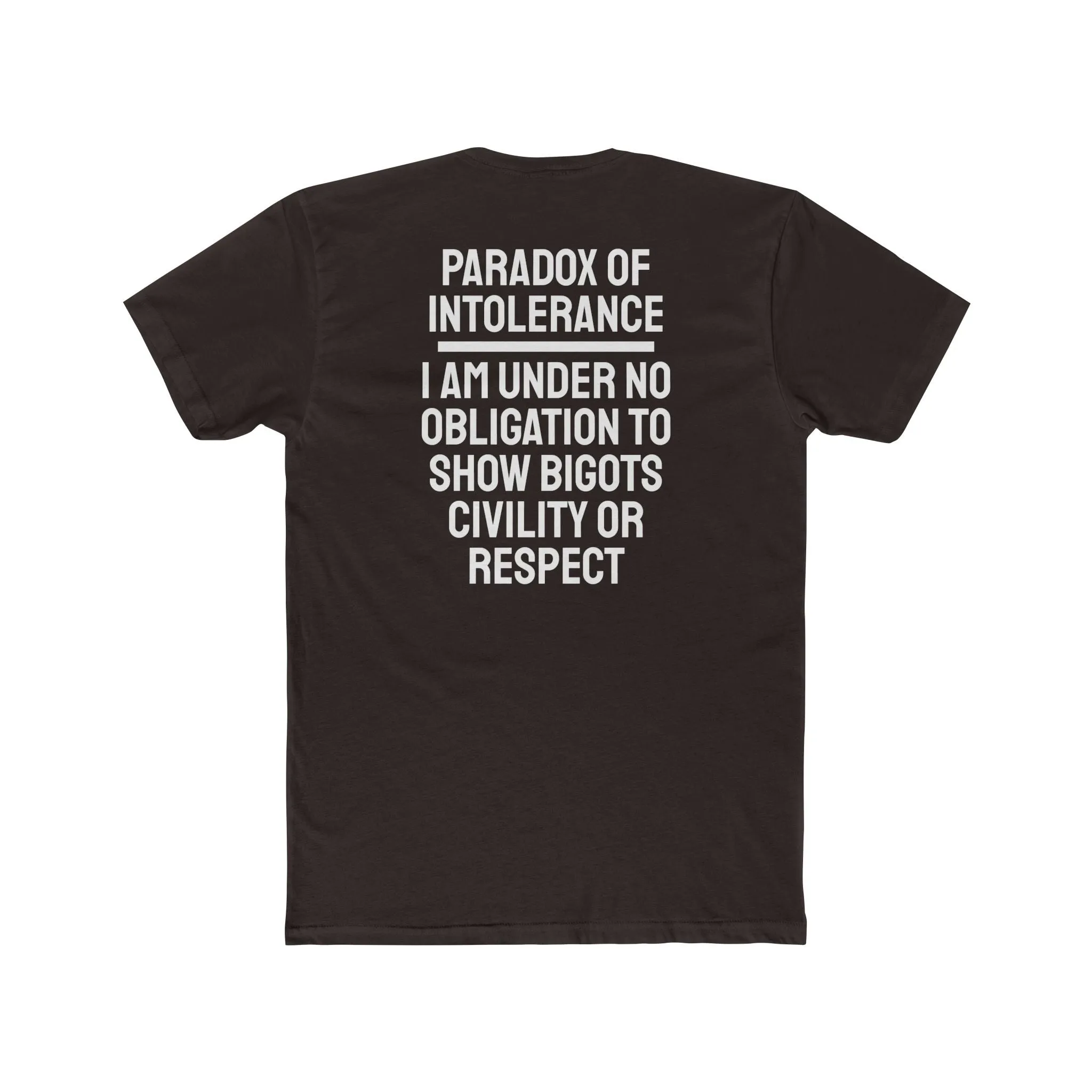 Paradox Of Intolerance I Am Under No Obligation To Show Bigots Civility Or Respect - Unisex Cotton Crew Tee