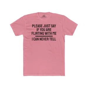 Please Just Say If You Are Flirting With Me I Can Never Tell - Unisex Cotton Crew Tee