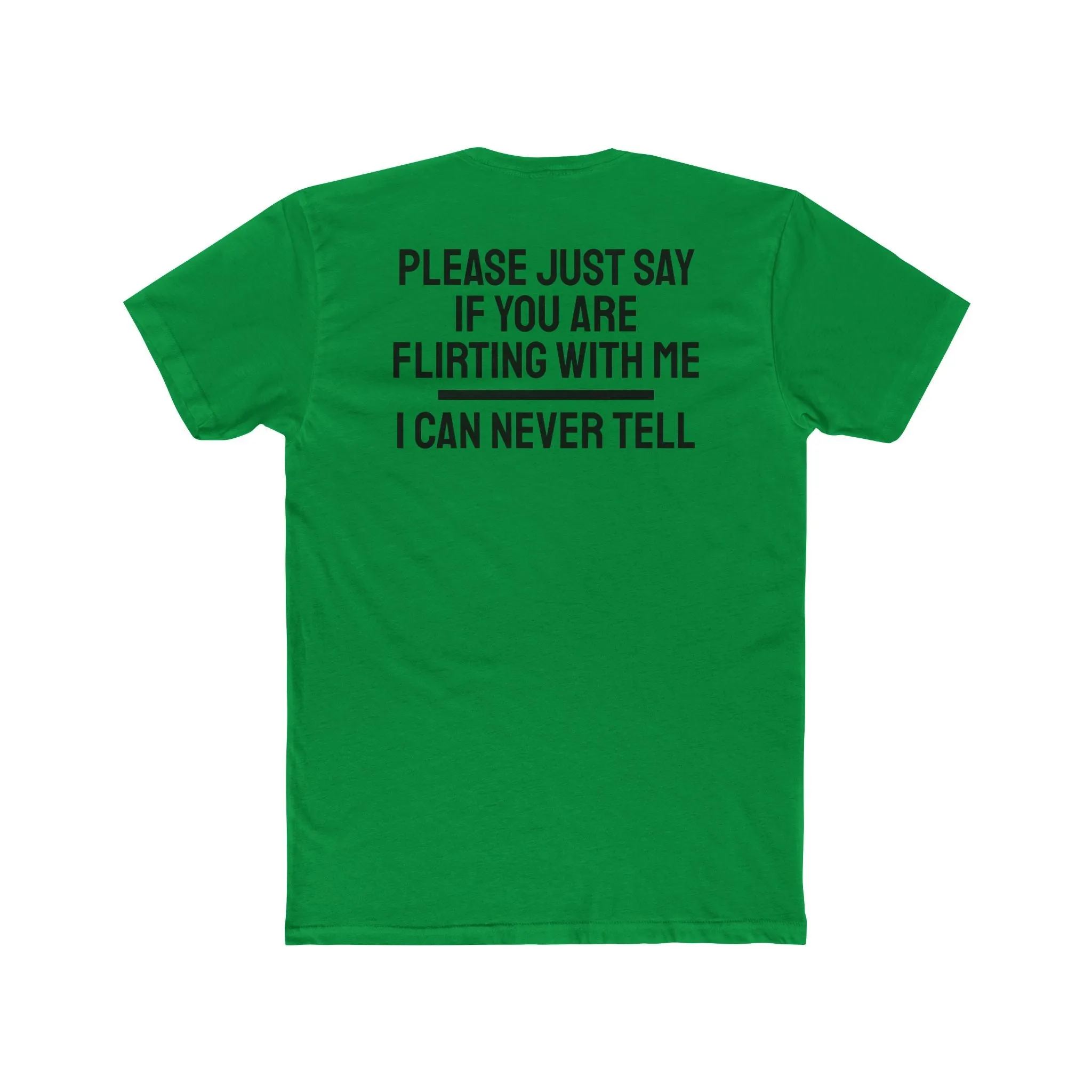 Please Just Say If You Are Flirting With Me I Can Never Tell - Unisex Cotton Crew Tee