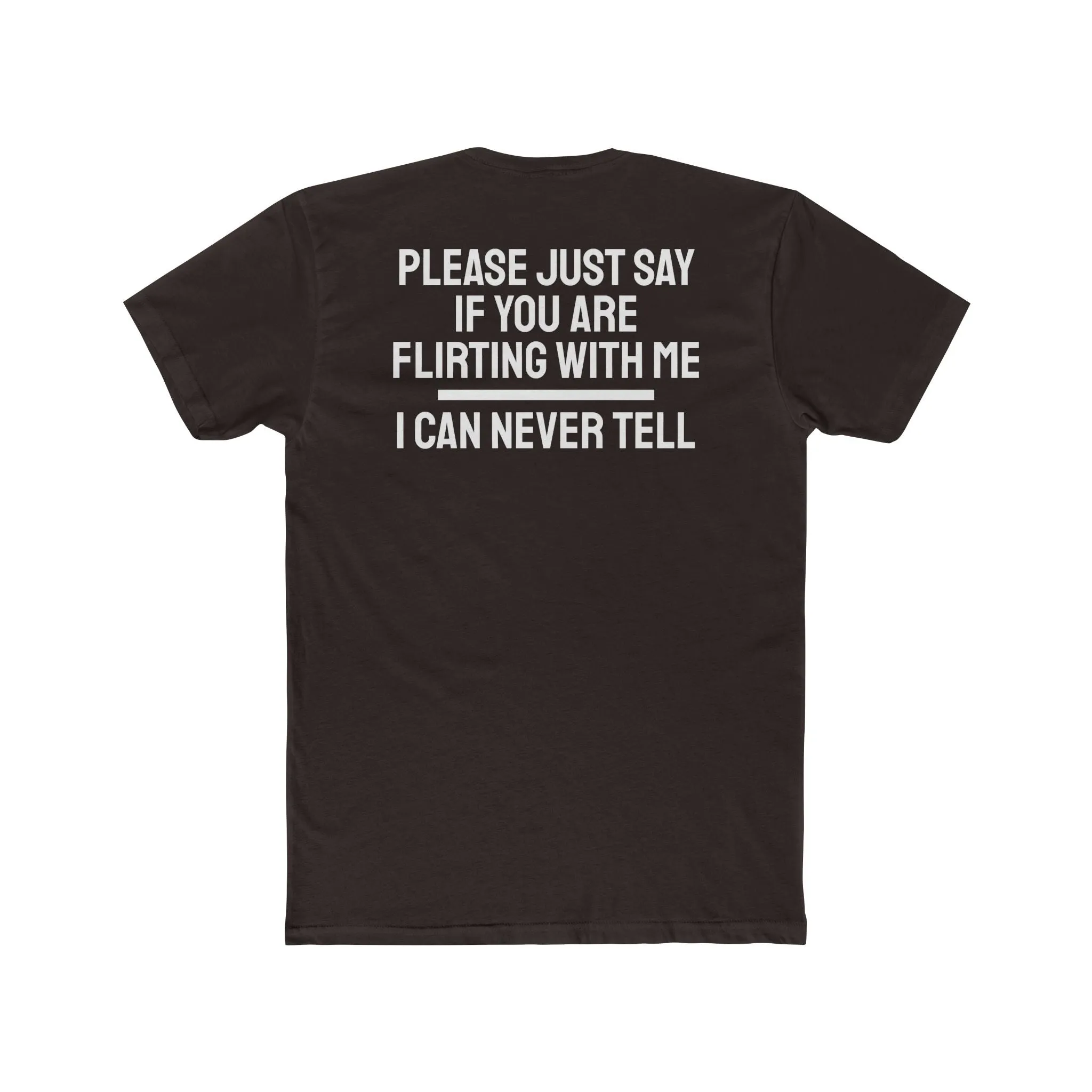 Please Just Say If You Are Flirting With Me I Can Never Tell - Unisex Cotton Crew Tee