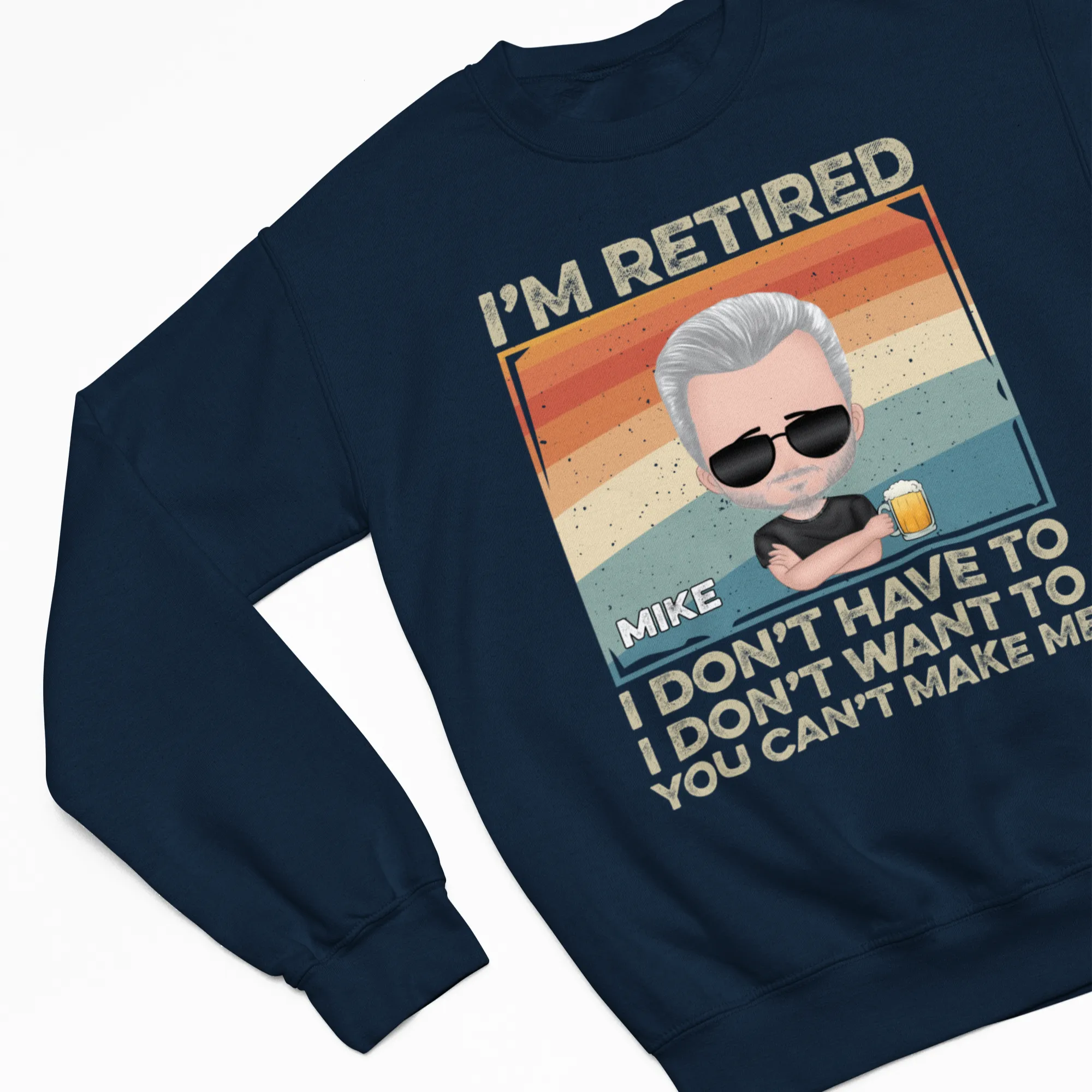 Retired Personalized Tee, I'm Retired I Don't Have To I Don't Want To You Can't Make Me T-Shirts, Funny Custom Personalized Name Shirts, Retirement Gift