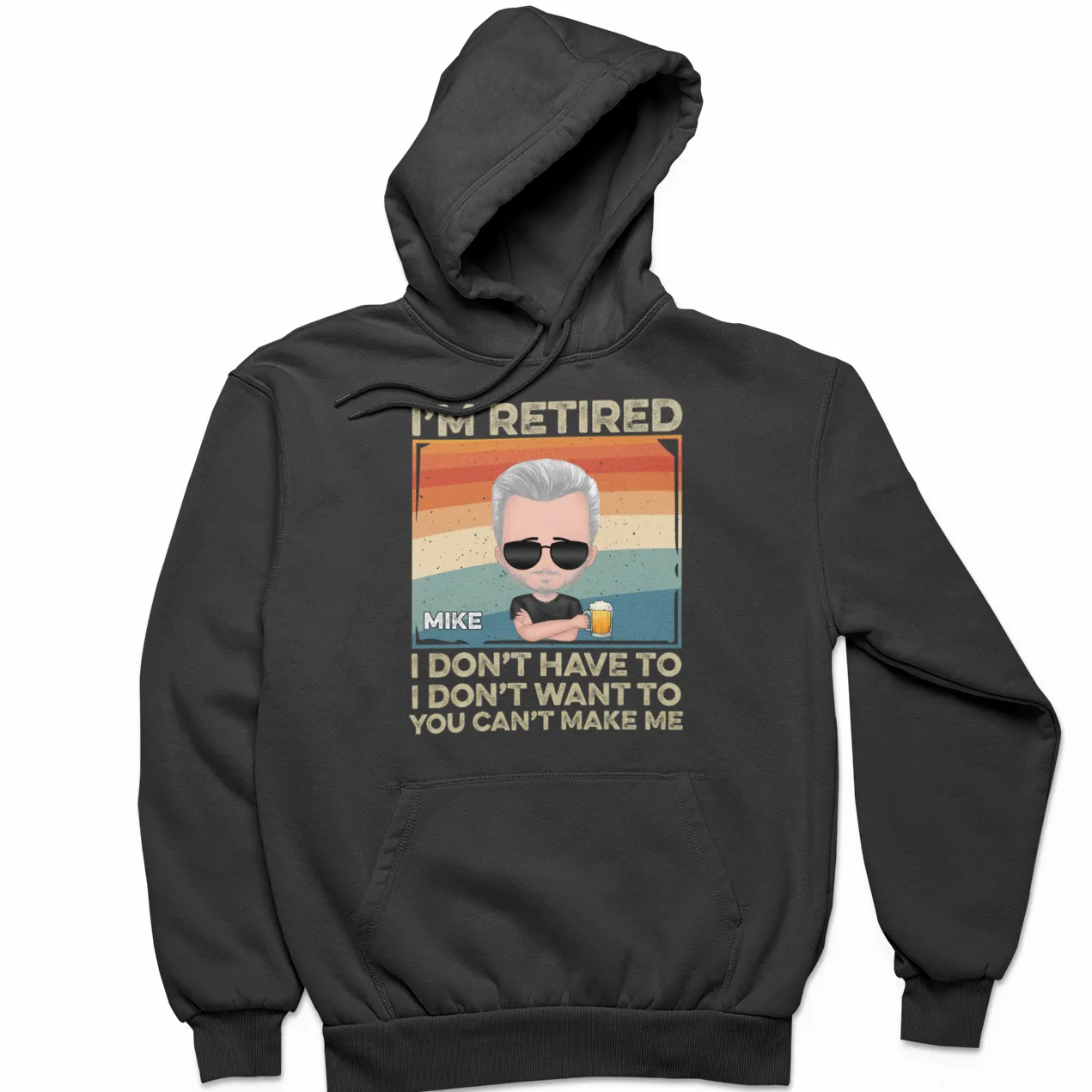 Retired Personalized Tee, I'm Retired I Don't Have To I Don't Want To You Can't Make Me T-Shirts, Funny Custom Personalized Name Shirts, Retirement Gift