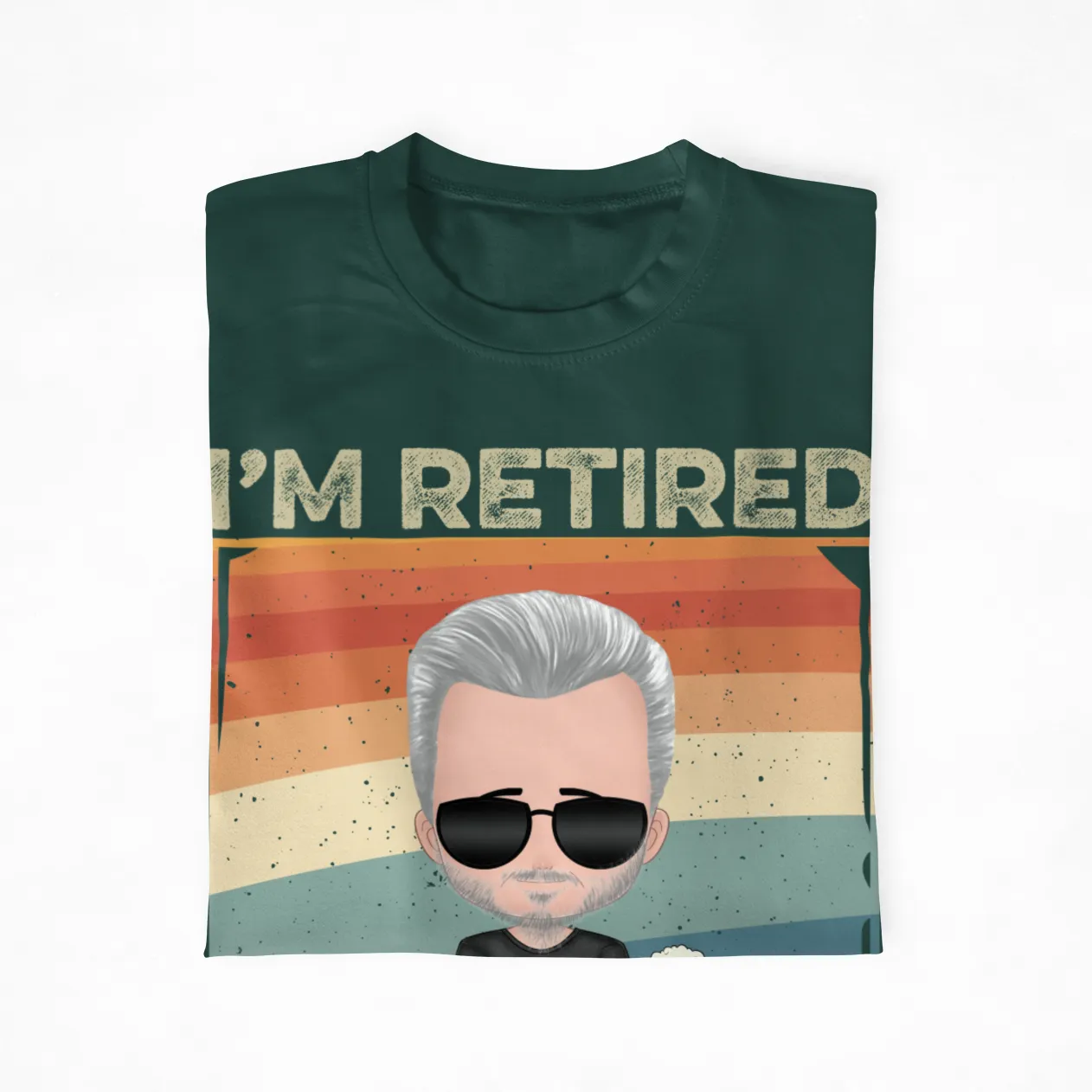 Retired Personalized Tee, I'm Retired I Don't Have To I Don't Want To You Can't Make Me T-Shirts, Funny Custom Personalized Name Shirts, Retirement Gift