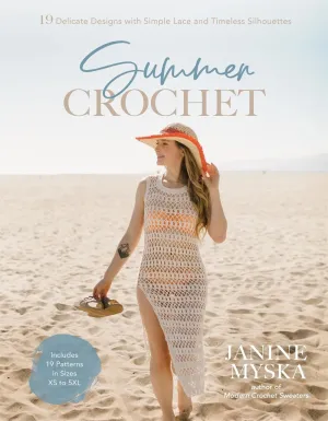 Summer Crochet: 20  Luxe Designs for Lightweight Warm Weather Wear