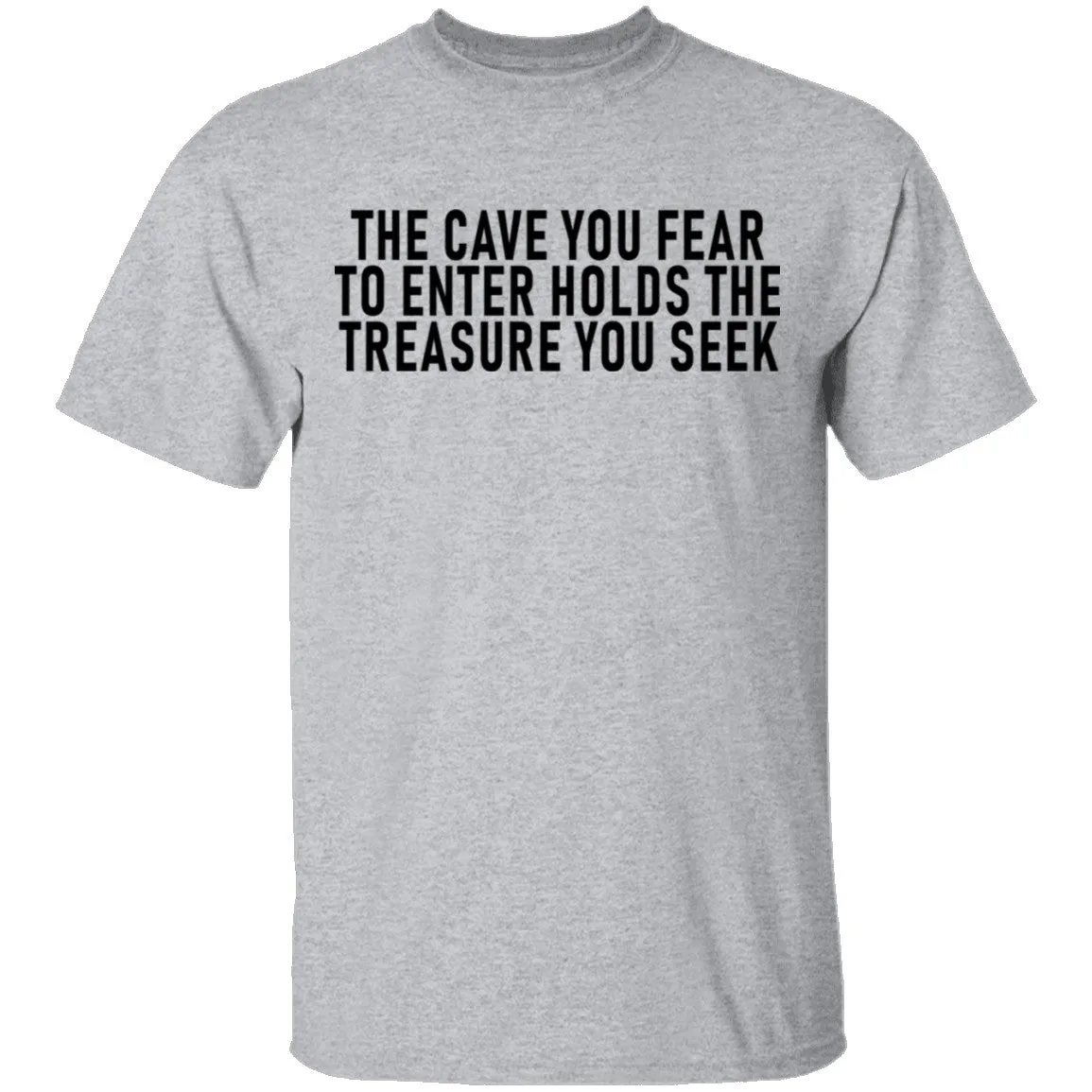 The Cave You Fear To Enter Holds The Treasure You Seek T-Shirt