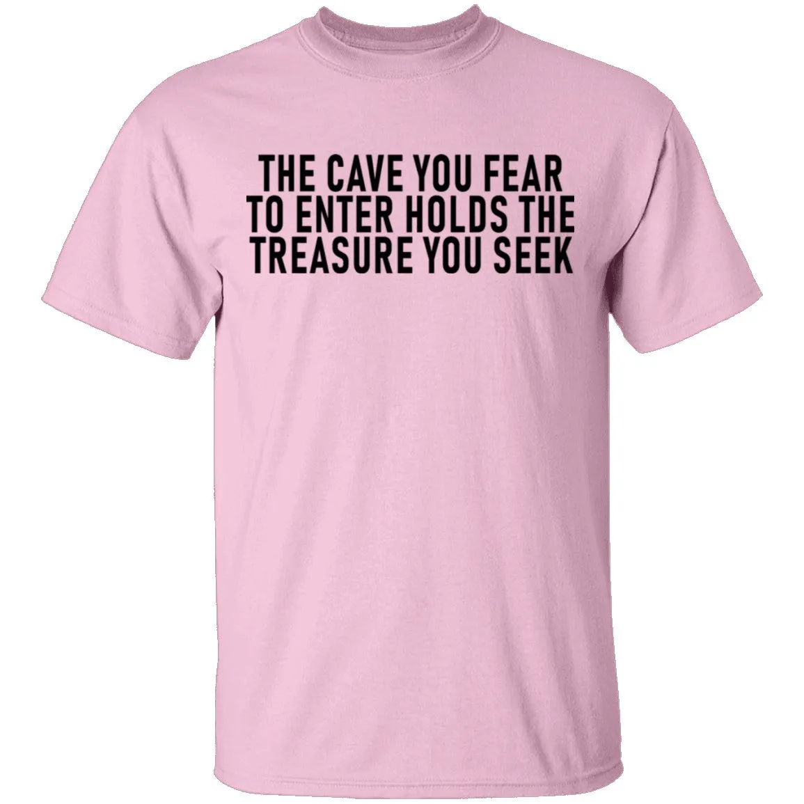 The Cave You Fear To Enter Holds The Treasure You Seek T-Shirt