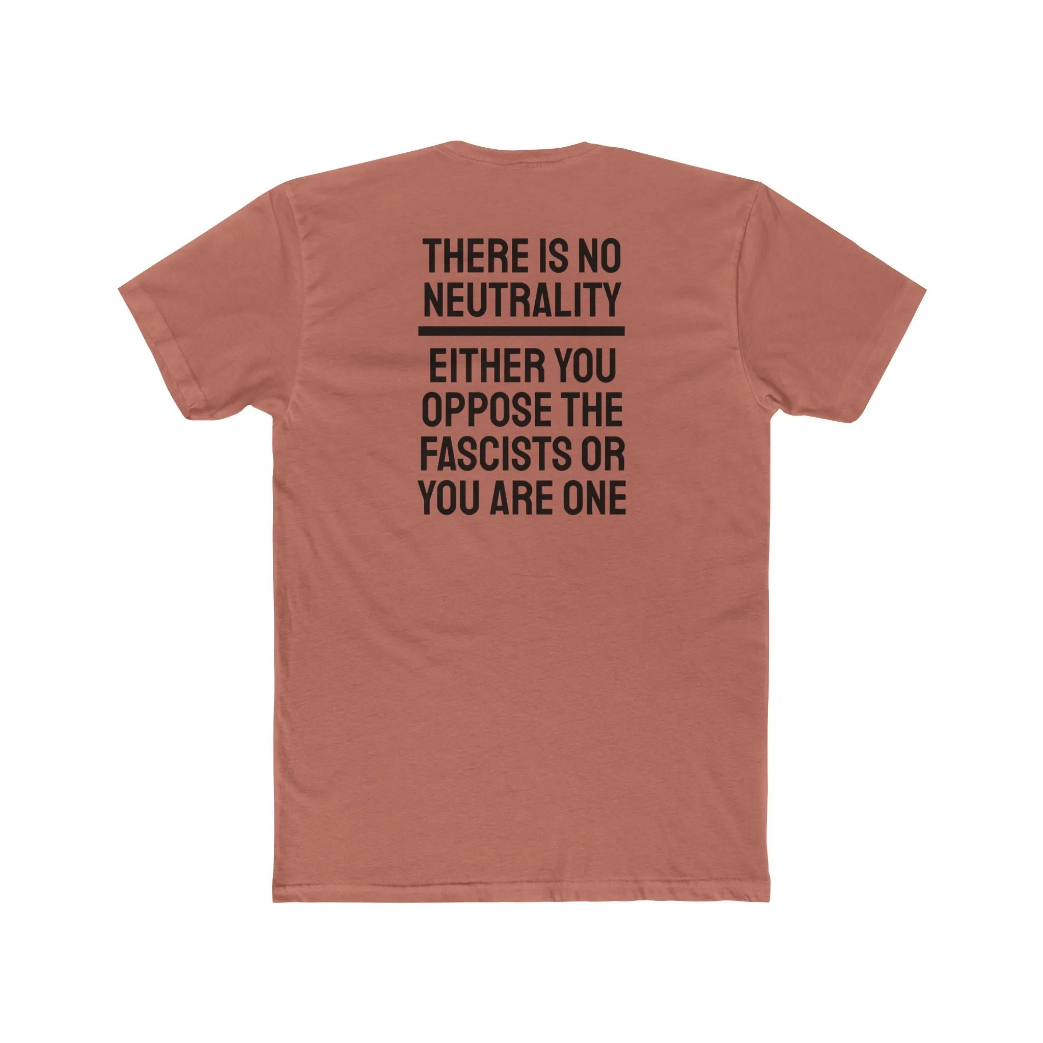 There Is No Neutrality Either You Oppose The Fascists Or You Are One - Unisex Cotton Crew Tee