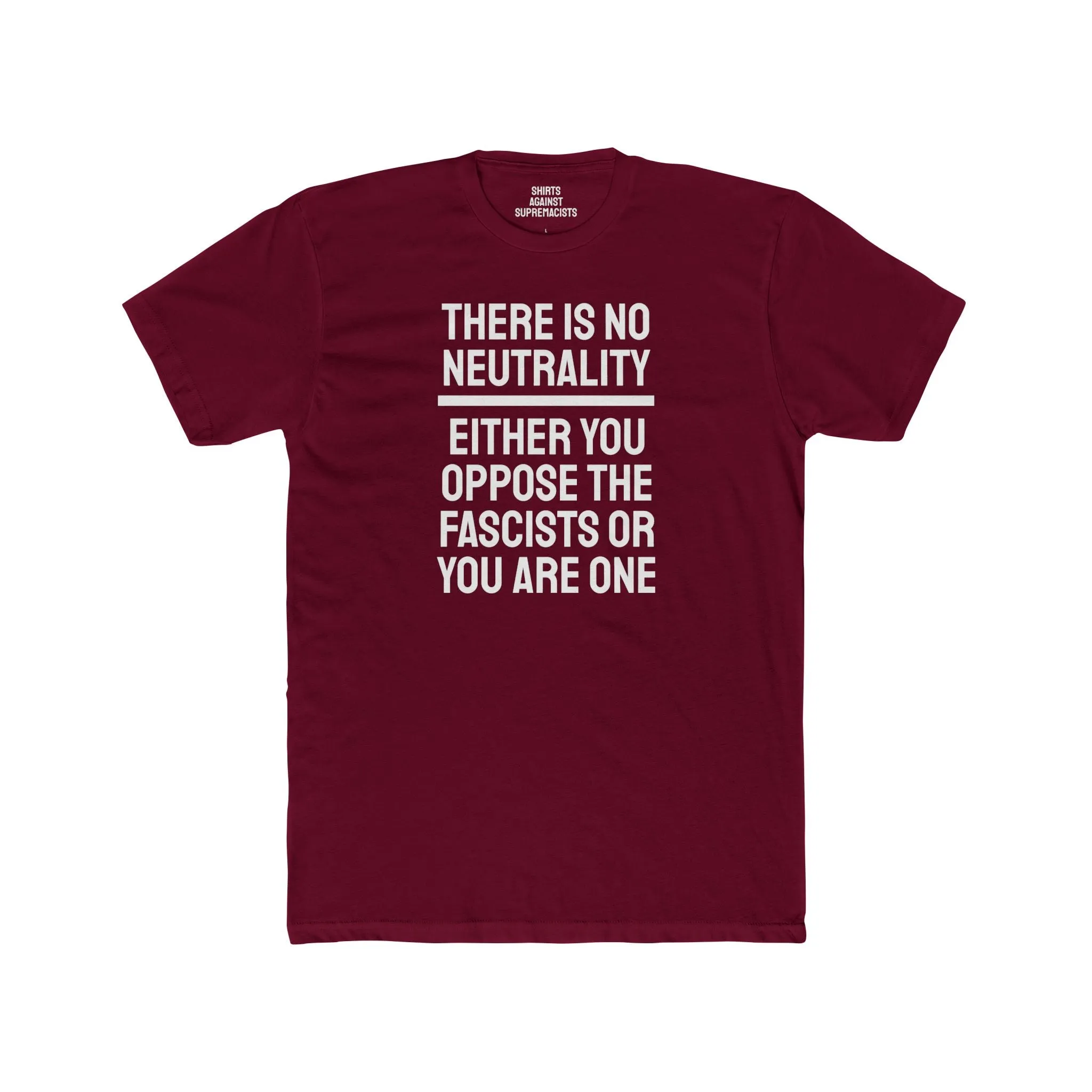 There Is No Neutrality Either You Oppose The Fascists Or You Are One - Unisex Cotton Crew Tee