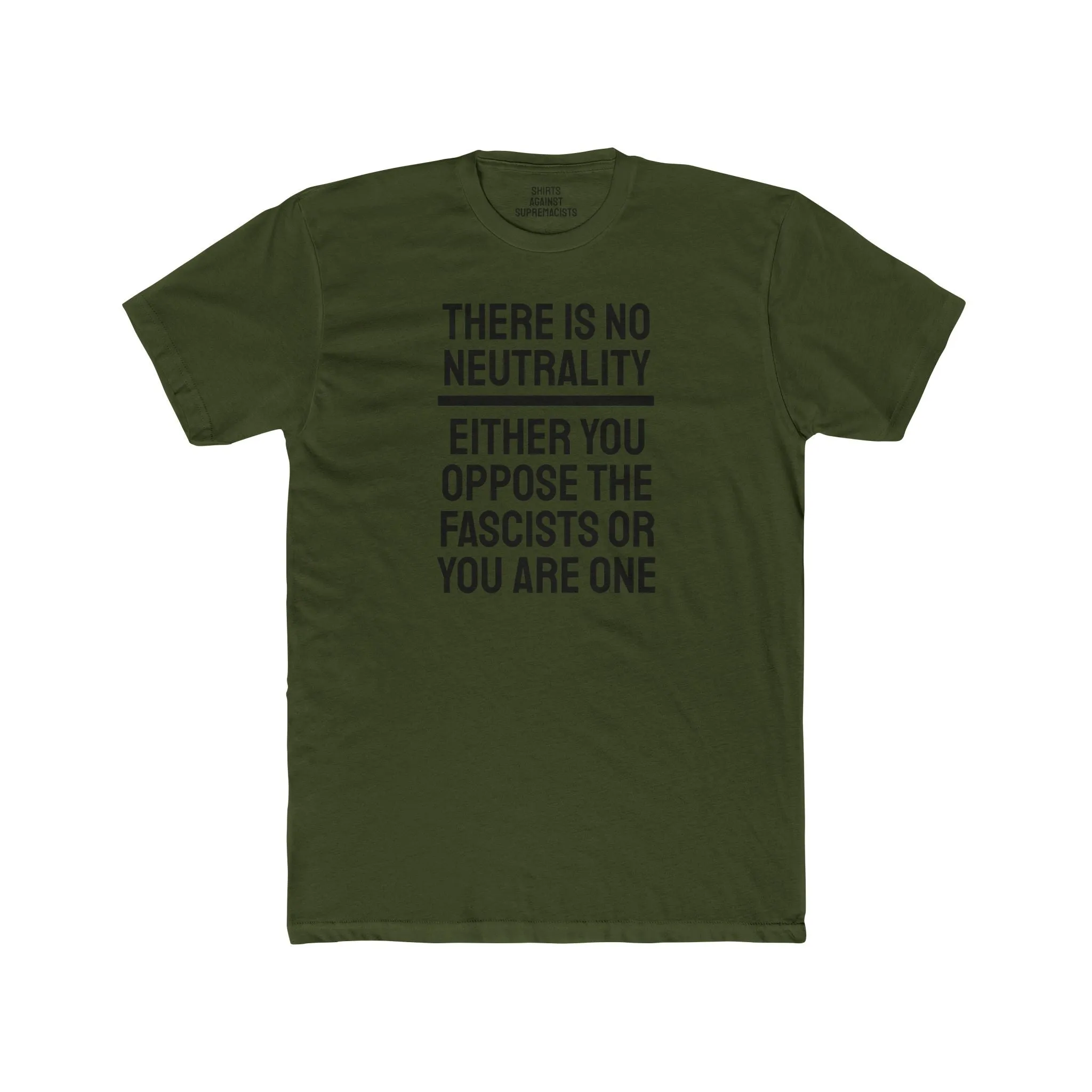 There Is No Neutrality Either You Oppose The Fascists Or You Are One - Unisex Cotton Crew Tee