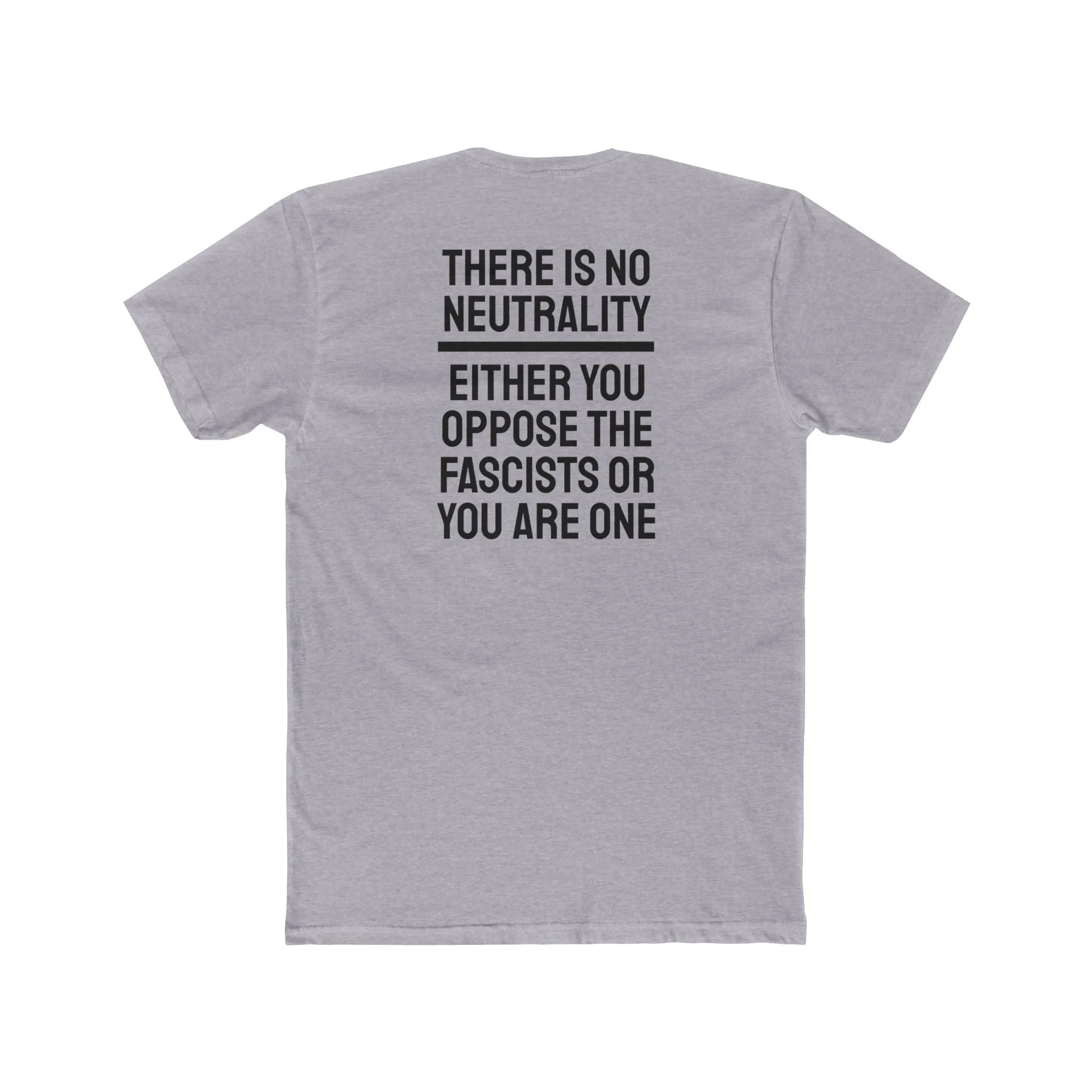 There Is No Neutrality Either You Oppose The Fascists Or You Are One - Unisex Cotton Crew Tee